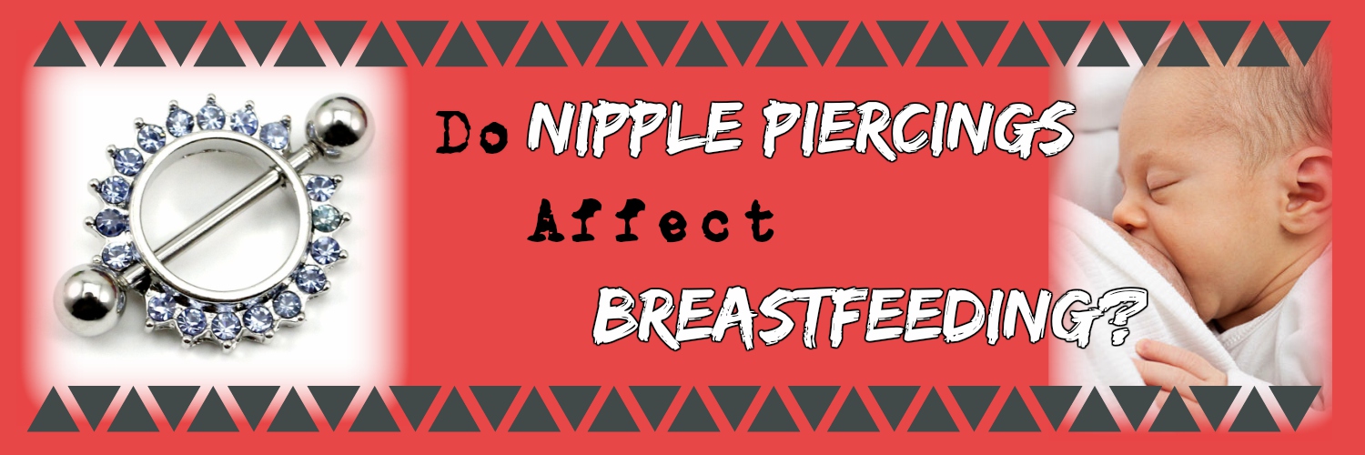 Do nipple piercings affect breastfeeding
